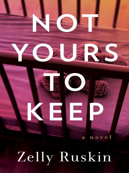 Title details for Not Yours to Keep by Zelly  Ruskin - Available